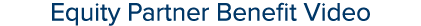 Equity Partner Benefit Video