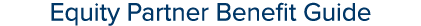 Equity Partner Benefit Guide
